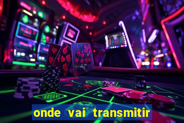 onde vai transmitir o jogo do brasil hoje